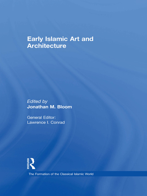 Title details for Early Islamic Art and Architecture by Jonathan M. Bloom - Wait list